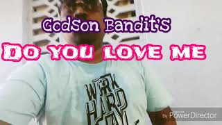 Godson Bandit ❤❤Do You Love Me ❤❤ 