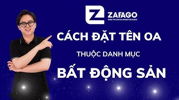 Cách Đặt Tên OA Thuộc Danh Mục Bất Động Sản Chi Tiết Nhất