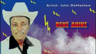JOHN  DEMATHEW  -  REKE  AHIKE