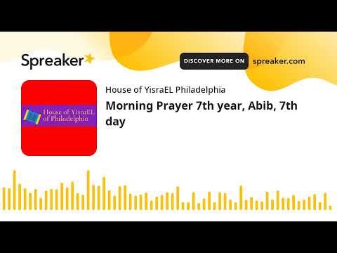 Morning Prayer 7th year, Abib, 7th day