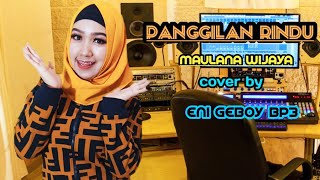 PANGGILAN RINDU- MAULANANA WIJAYA (COVER by Eni Geboy Bp3)