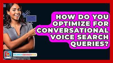 How Do You Optimize For Conversational Voice Search Queries? - SearchEnginesHub.com
