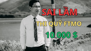 Sai lầm khi thi quỹ FTMO các trader mới nên tránh. Chia sẽ kinh nghiệm pass quỹ