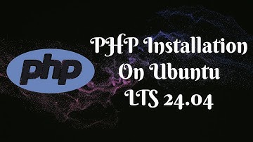 How to Install PHP on Ubuntu 24.04 LTS - Step-by-Step Guide