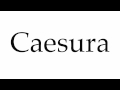 How to Pronounce Caesura