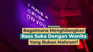 Bagaimana Menghilangkan Rasa Suka Dengan Wanita Lain? | Ust Muhammad Nirwan Idris, Lc., M.H.I.