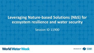 11900 Leveraging Nature-based Solutions (NbS) for ecosystem resilience and water security
