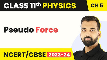 Pseudo Force - Laws of Motion | Class 11 Physics