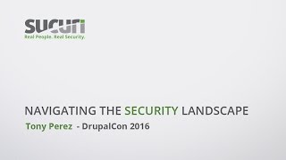 DrupalCon 2016: Tony Perez - Navigating the Security Landscape