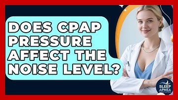Does CPAP Pressure Affect The Noise Level? - Sleep Apnea Support Network