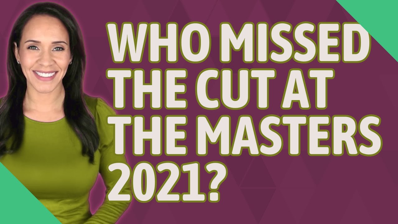 Who missed the cut at the Masters 2021?