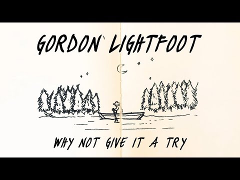 Gordon Lightfoot - Why Not Give It A Try - Official Lyric Video