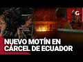 VIOLENCIA en ECUADOR: REVUELTA de presos en la misma prisión de la que se escapó &#39;FITO&#39; | Gestión