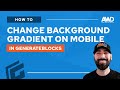 How to Change the Background Gradient on Mobile in GenerateBlocks