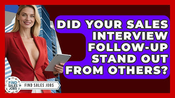 Did Your Sales Interview Follow-up Stand Out From Others? - Find Sales Jobs
