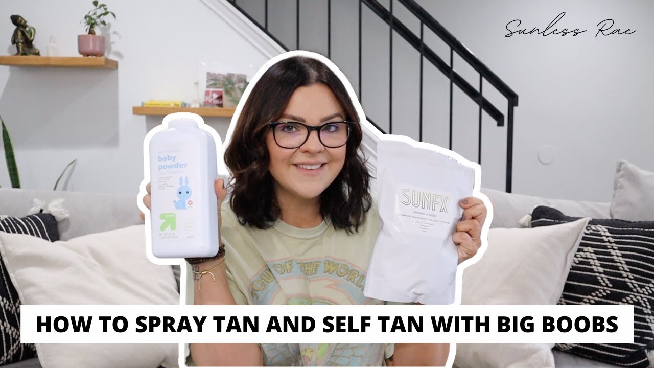 HOW TO SPRAY TAN AND SELF TAN WITH BIG BOOBS