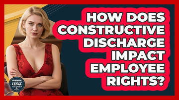 How Does Constructive Discharge Impact Employee Rights? - Avoiding Common Legal Mistakes