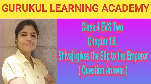 Class 4 EVS Two Chapter 13. Shivaji gives the Slip to the Emperor ( Question Answer )