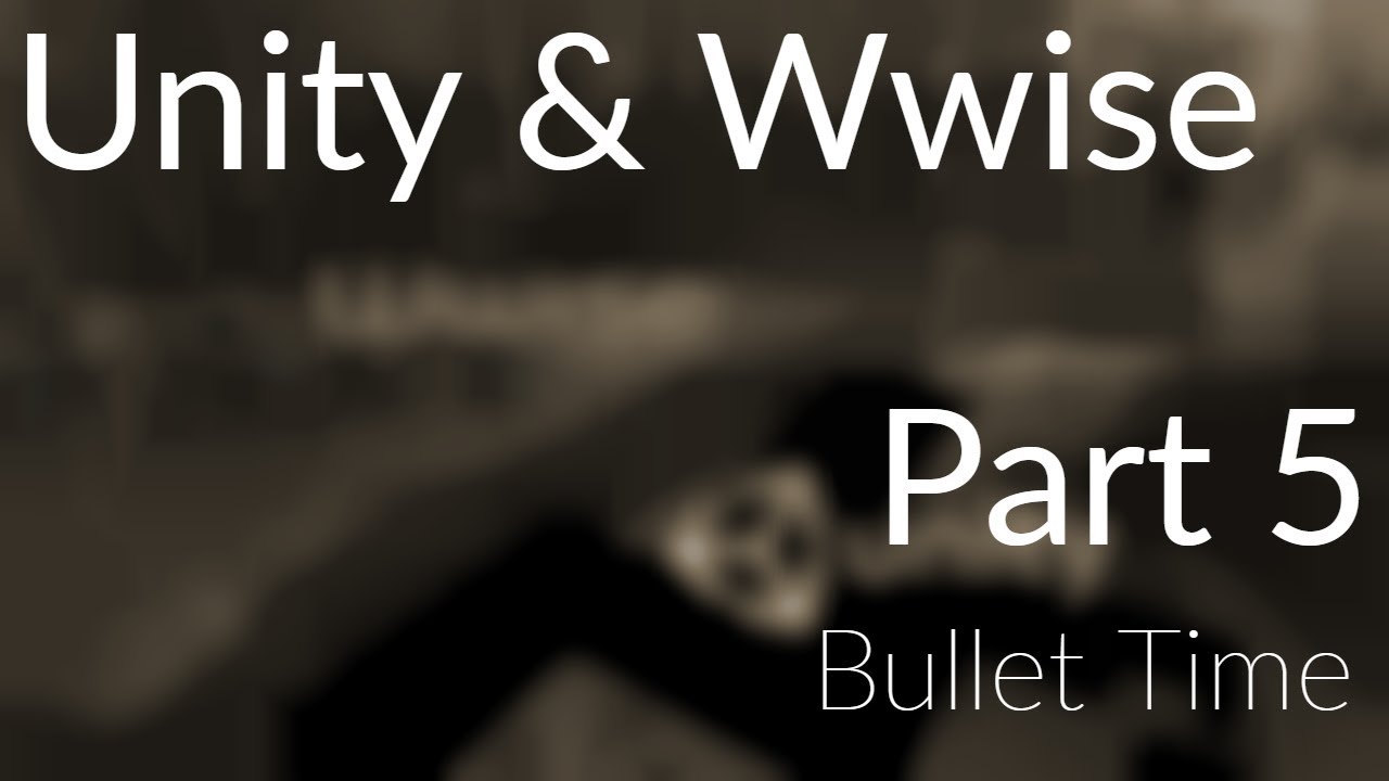 Wwise + Unity Tutorial - Part 5: Bullet Time - YouTube