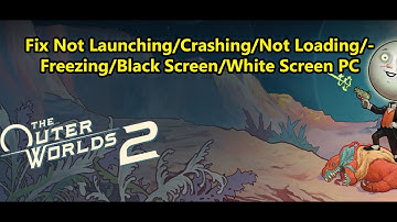 Fix The Outer Worlds 2 Not Launching/Crashing/Not Loading/Freezing/Black Screen/White Screen PC