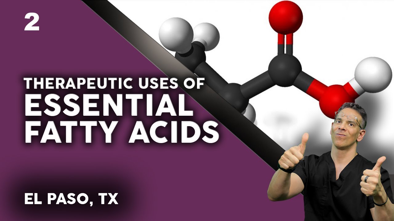 The uses of ESSENTIAL FATTY ACIDS | El Paso, Tx (2021)