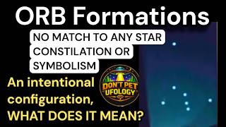 ORB Formation: NO CONSTILATION Matches, What does this shape mean - ORB FORMATION MYSTERY 