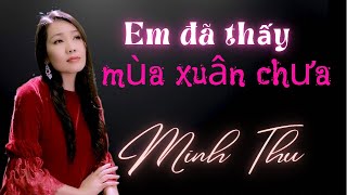 EM ĐÃ THẤY MÙA XUÂN CHƯA - Quốc Dũng | BIỂN CẠN - Kim Tuấn | Minh Thu hát những bản tình ca