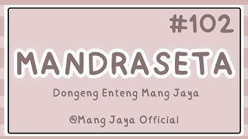 MANDRASETA, Bagian 102, Dongeng Enteng Mang Jaya, Carita Sunda @MangJayaOfficial