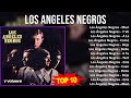 L o s A n g e l e s N e g r o s MIX Grandes Exitos, Best Songs ~ 1960s Music ~ Top Latin, Wester...