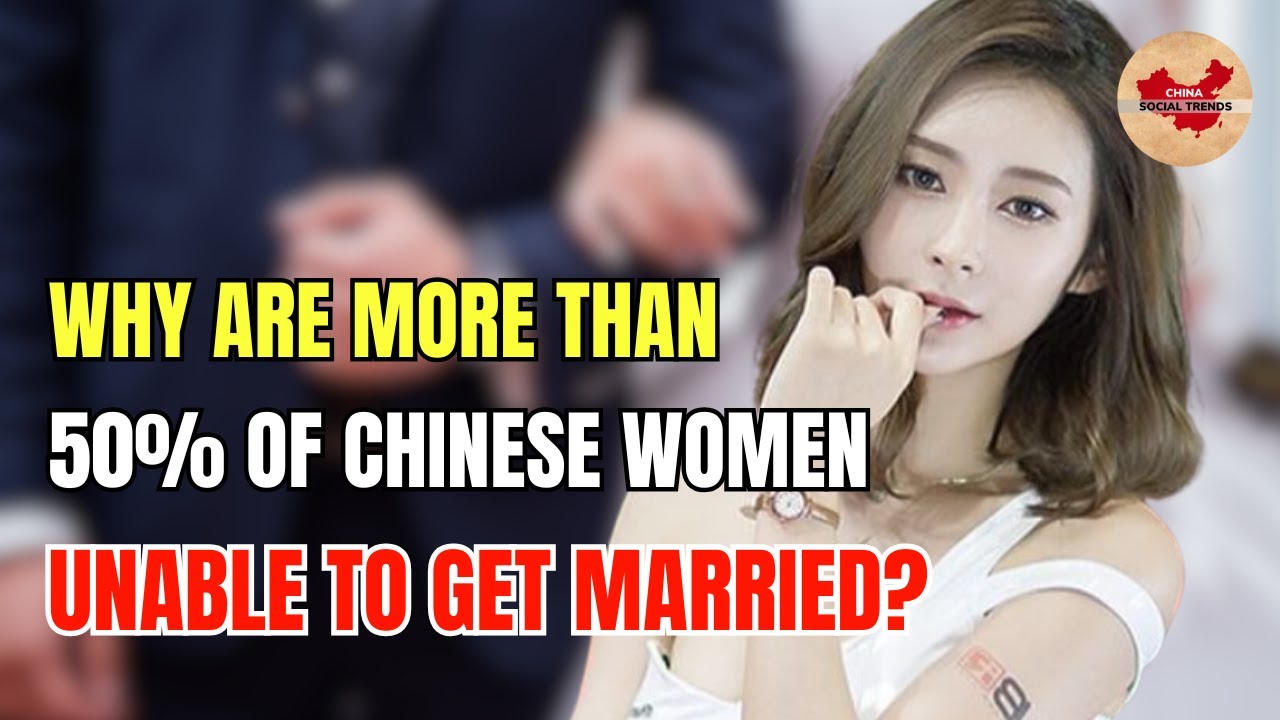 Why Are More Than Half of Chinese Women Unable to Get Married?