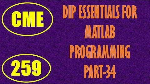 CME | Lecture-259 | Digital Image Processing Essentials for MATLAB Programming Part-34