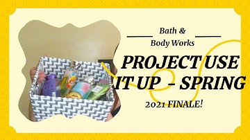 Project Use It Up - Bath & Body Works Body Care - SPRING 2021 FINALE