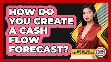 How Do You Create a Cash Flow Forecast?