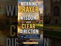 Morning Prayer 🙏 for Wisdom and Clear Direction