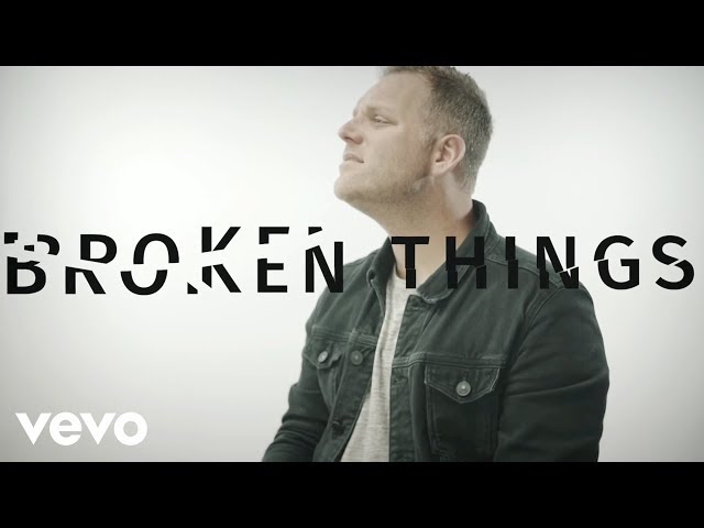 Matthew West - Broken Things