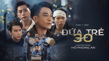 ĐỨA TRẺ NGOÀI 30 - HỒ PHONG AN | OFFICIAL MV
