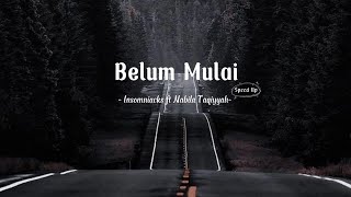 Belum Mulai - Insomniacks ft Nabila Taqiyyah (speed up lyrics)