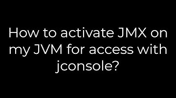 Java :How to activate JMX on my JVM for access with jconsole?(5solution)