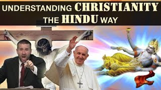 Understanding Christianity - The Hindu Way (Similarities &amp; Differences)