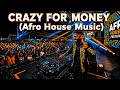 CRAZY FOR MONEY -Afro House Mix 🔥 Feel The Energy