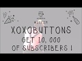 Xoxobuttons channel has reached 10 000 subscribers