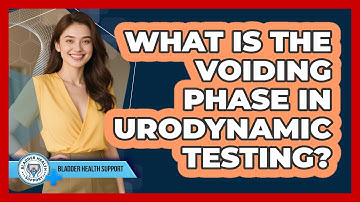 What Is The Voiding Phase In Urodynamic Testing? - Bladder Health Support