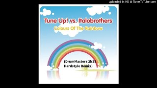 Tune Up! vs. Italobrothers-Colours of the Rainbow (DrumMasterz 2k18 Hardstyle Remix)