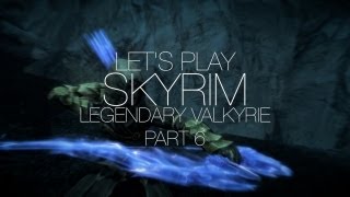 Let's Play: Skyrim | Part 6 | Dragon Priest | Legendary Valkyrie