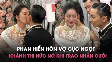 Phan Hiển hôn vợ cực ngọt, Khánh Thi nức nở khi trao nhẫn cưới: Em không dám tin đây là sự thật