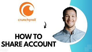 How to Share Crunchyroll Account (Best Method)
