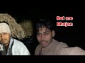 Rat me bhajan me gaye hitesh bro ke ghar