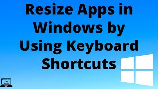 How to Resize Apps in Windows by Using Keyboard Shortcuts