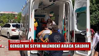 Gerger’de Seyi̇r Hali̇ndeki̇ Araca Saldiri