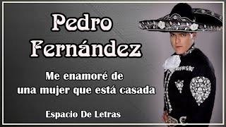 Me enamoré de una mujer que está casada - Pedro Fernández - Letra/Lyrics - Espacio de Letras